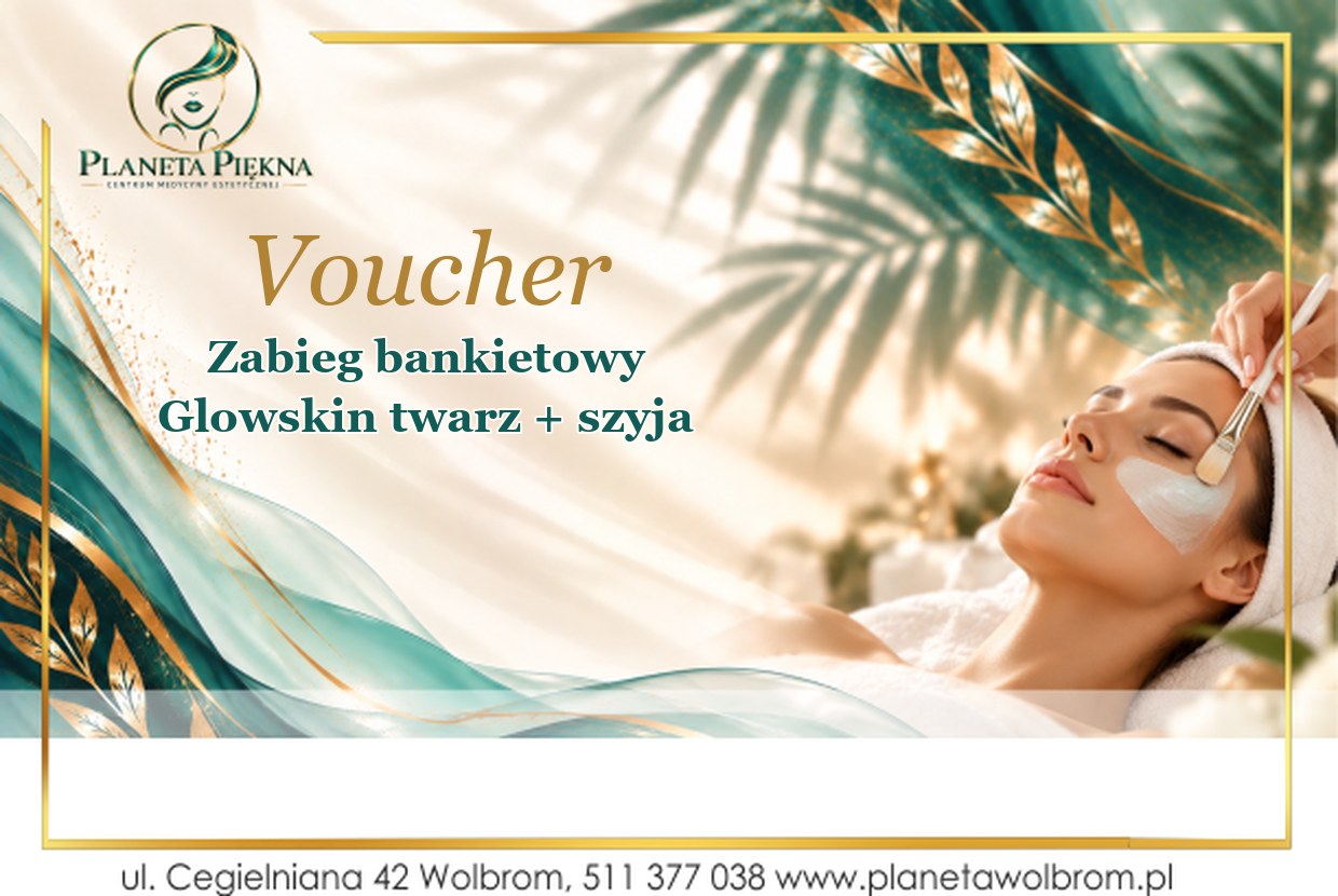 Voucher - Zabieg bankietowy Glowskin twarz + szyja